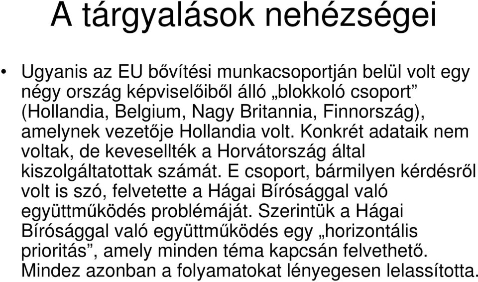 Konkrét adataik nem voltak, de kevesellték a Horvátország által kiszolgáltatottak számát.