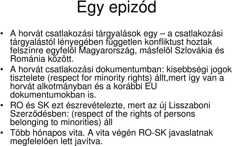 A horvát csatlakozási dokumentumban: kisebbségi jogok tisztelete (respect for minority rights) állt,mert így van a horvát alkotmányban és a