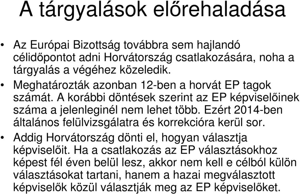 Ezért 2014ben általános felülvizsgálatra és korrekcióra kerül sor. Addig Horvátország dönti el, hogyan választja képviselıit.