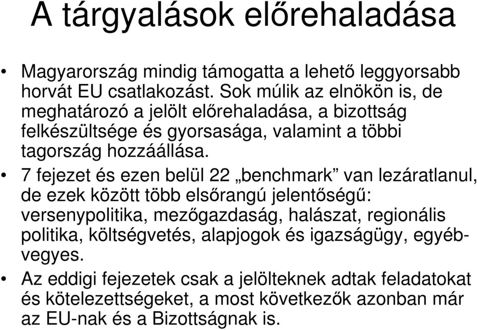 7 fejezet és ezen belül 22 benchmark van lezáratlanul, de ezek között több elsırangú jelentıségő: versenypolitika, mezıgazdaság, halászat, regionális