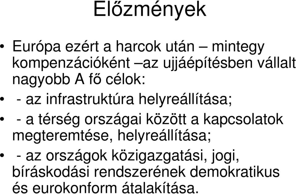 a térség országai között a kapcsolatok megteremtése, helyreállítása; az