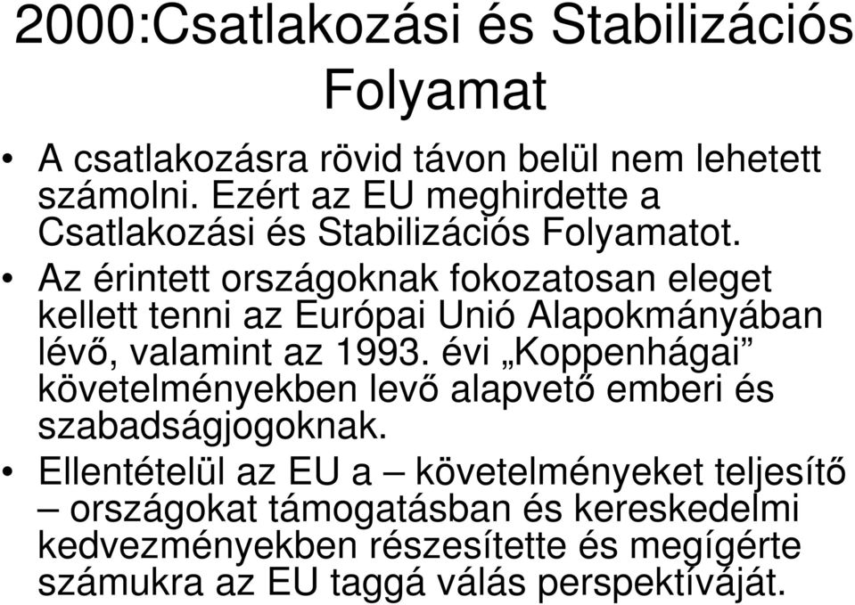 Az érintett országoknak fokozatosan eleget kellett tenni az Európai Unió Alapokmányában lévı, valamint az 1993.