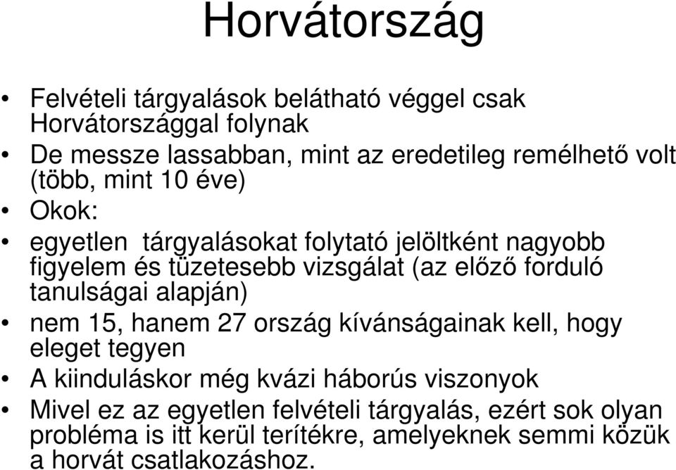 forduló tanulságai alapján) nem 15, hanem 27 ország kívánságainak kell, hogy eleget tegyen A kiinduláskor még kvázi háborús