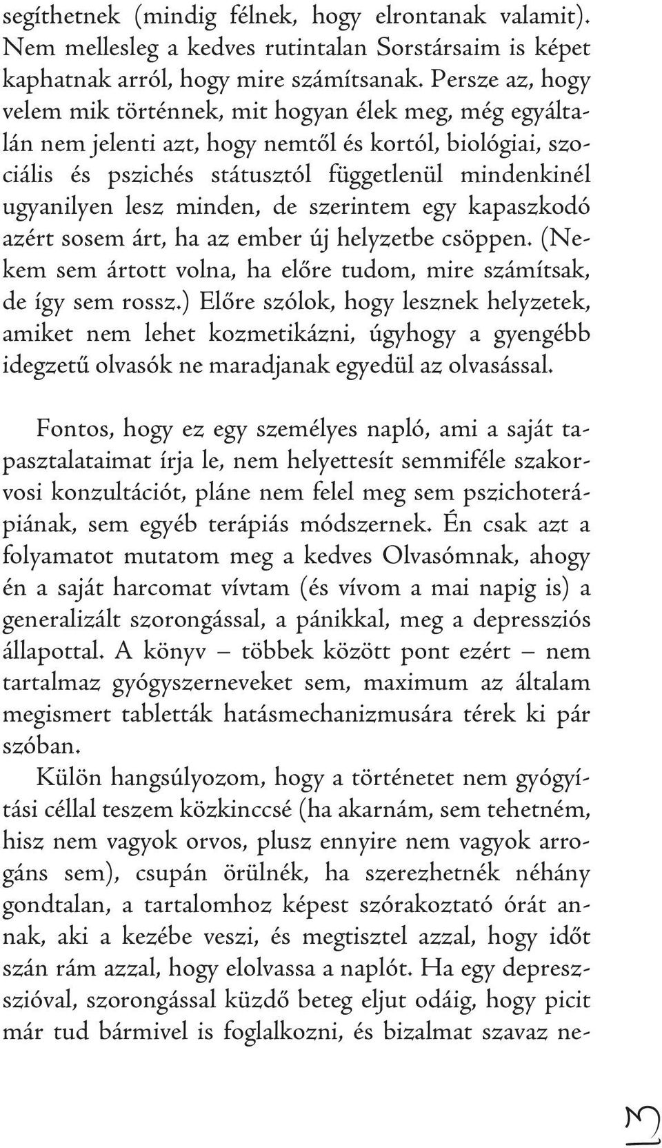 minden, de szerintem egy kapaszkodó azért sosem árt, ha az ember új helyzetbe csöppen. (Nekem sem ártott volna, ha előre tudom, mire számítsak, de így sem rossz.