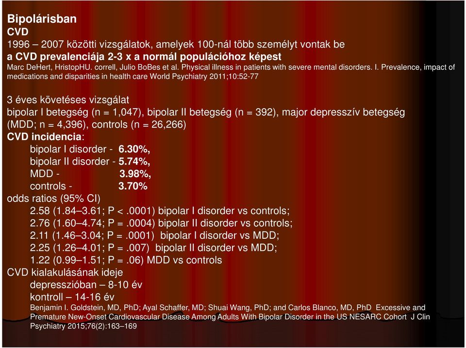 Prevalence, impact of medications and disparities in health care World Psychiatry 2011;10:52-77 3 éves követéses vizsgálat bipolar I betegség (n = 1,047), bipolar II betegség (n = 392), major
