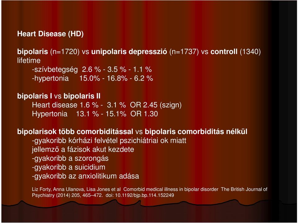 30 bipolarisok több comorbiditással vs bipolaris comorbiditás nélkül -gyakoribb kórházi felvétel pszichiátriai ok miatt jellemző a fázisok akut kezdete -gyakoribb a