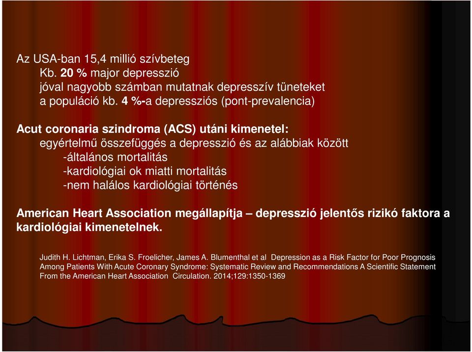 mortalitás -nem halálos kardiológiai történés American Heart Association megállapítja depresszió jelentős rizikó faktora a kardiológiai kimenetelnek. Judith H. Lichtman, Erika S.