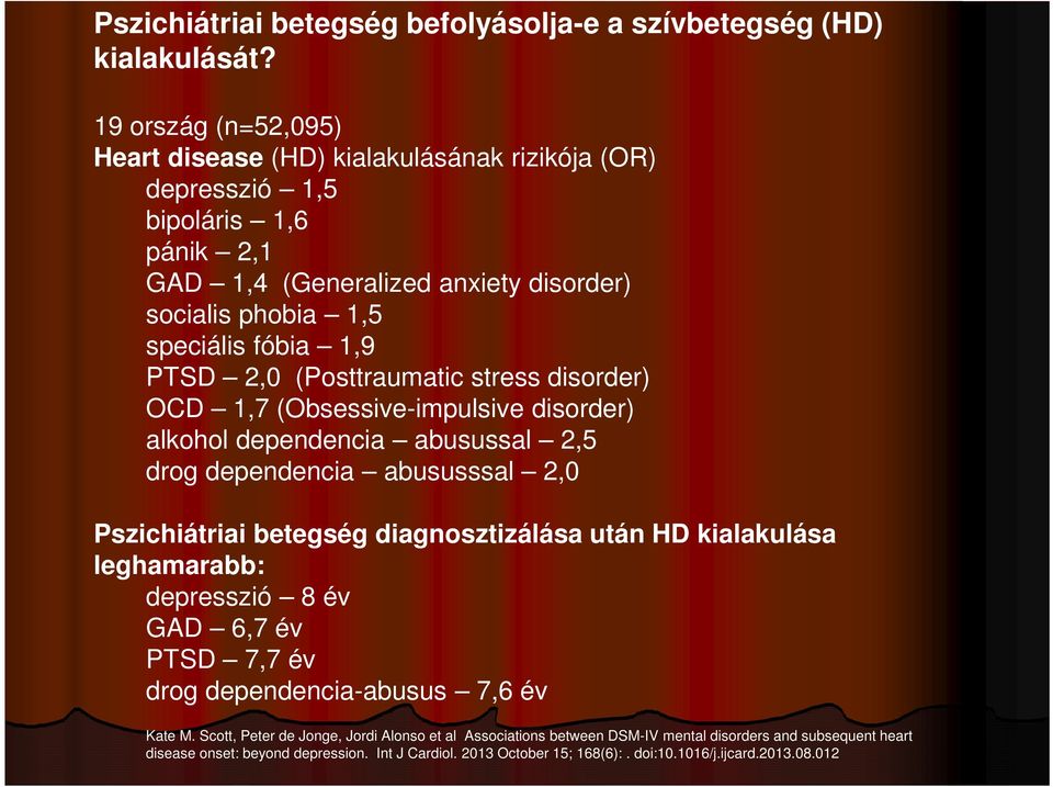 2,0 (Posttraumatic stress disorder) OCD 1,7 (Obsessive-impulsive disorder) alkohol dependencia abusussal 2,5 drog dependencia abususssal 2,0 Pszichiátriai betegség diagnosztizálása után HD