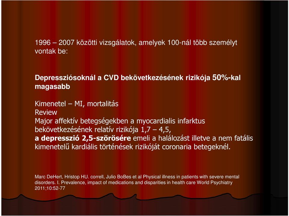 halálozást illetve a nem fatális kimenetelű kardiális történések rizikóját coronaria betegeknél. Marc DeHert, Hristop HU.