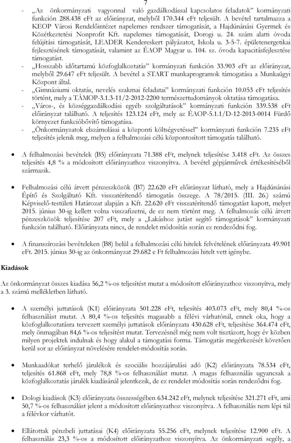 szám alatti óvoda felújítási támogatását, LEADER Kendereskert pályázatot, Iskola u. 3-5-7. épületenergetikai fejlesztésének támogatását, valamint az ÉAOP Magyar u. 104. sz.