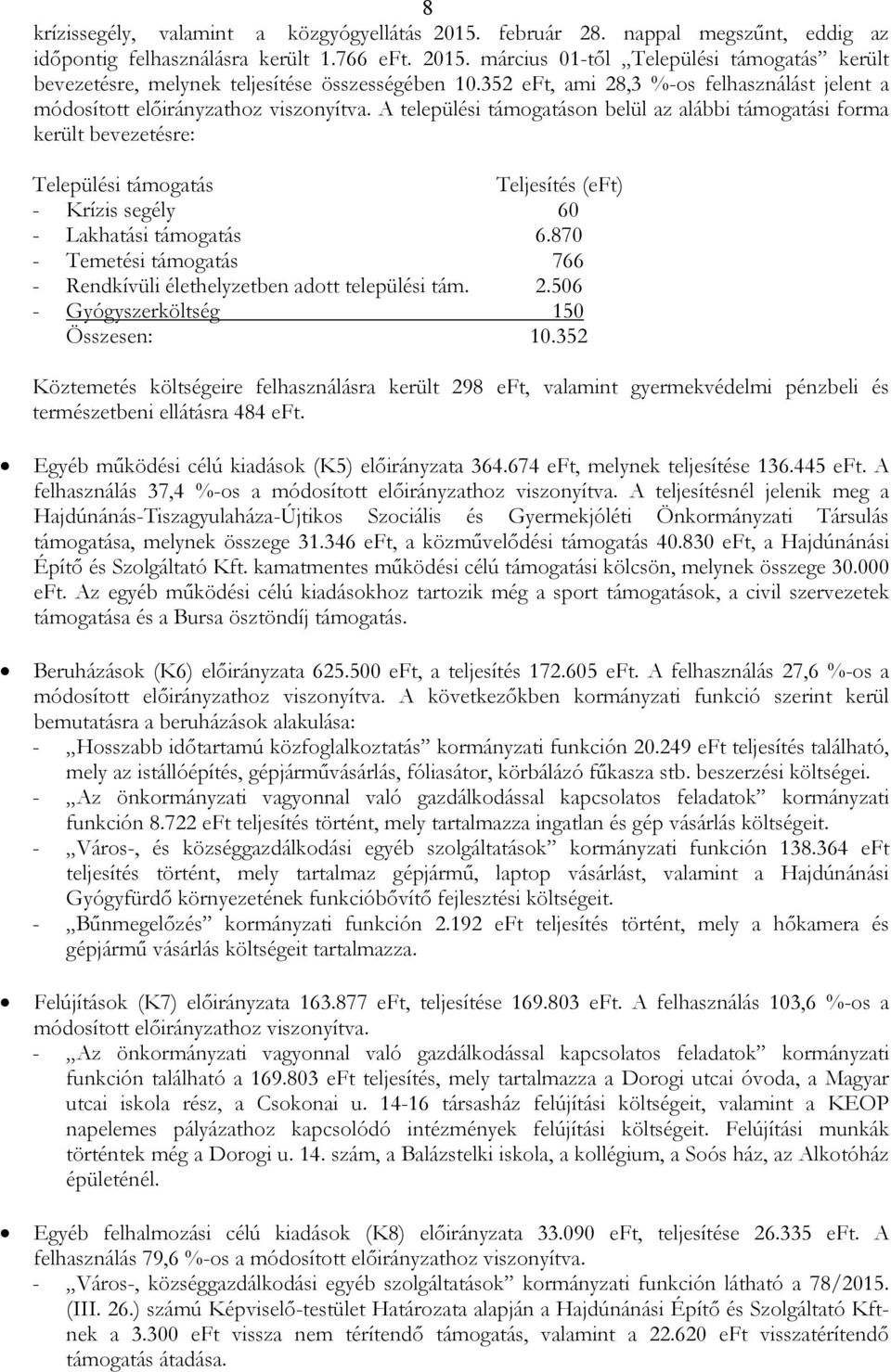 támogatás 6.870 - Temetési támogatás 766 - Rendkívüli élethelyzetben adott települési tám. 2.506 - Gyógyszerköltség 150 Összesen: 10.