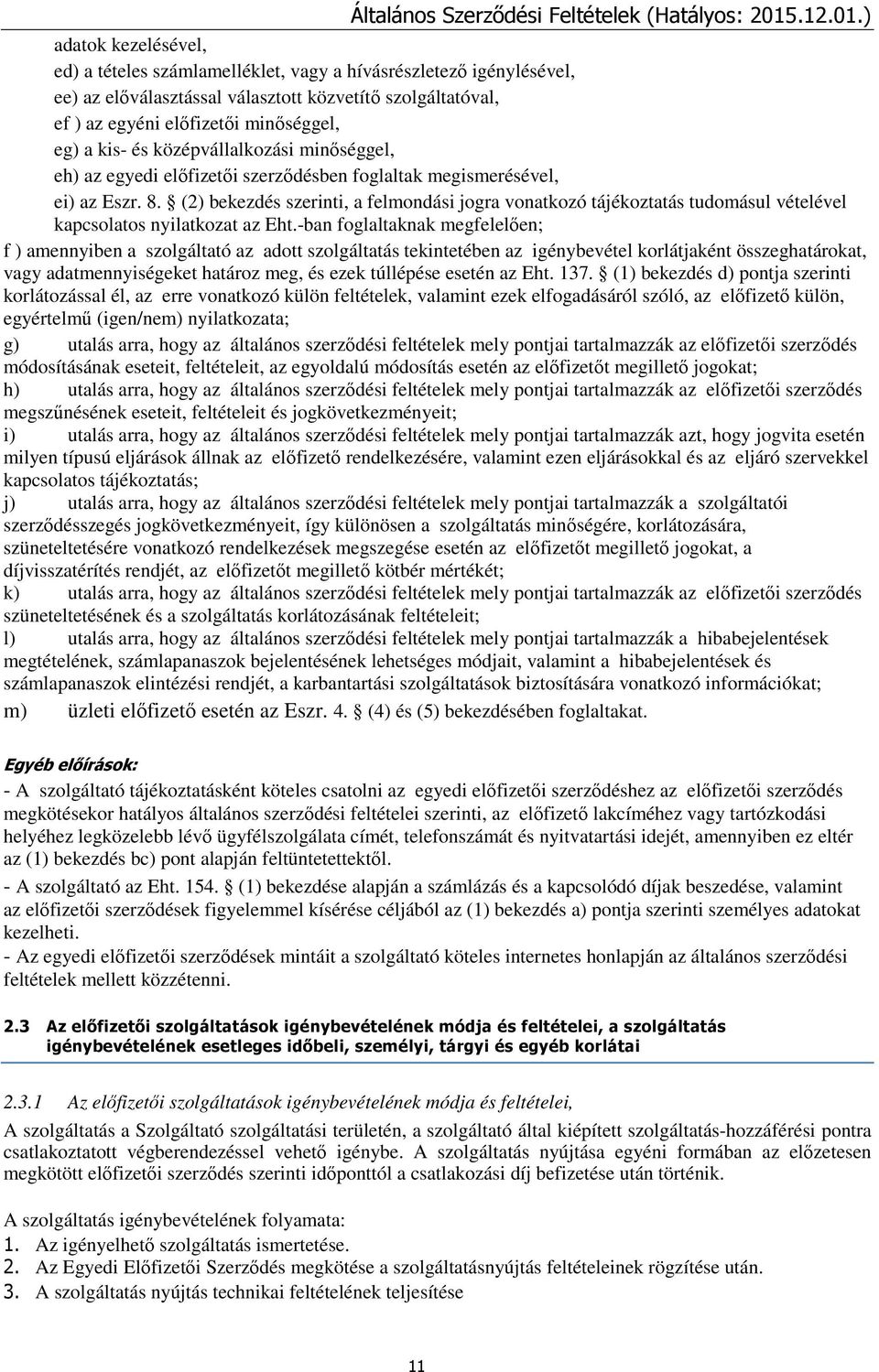 (2) bekezdés szerinti, a felmondási jogra vonatkozó tájékoztatás tudomásul vételével kapcsolatos nyilatkozat az Eht.