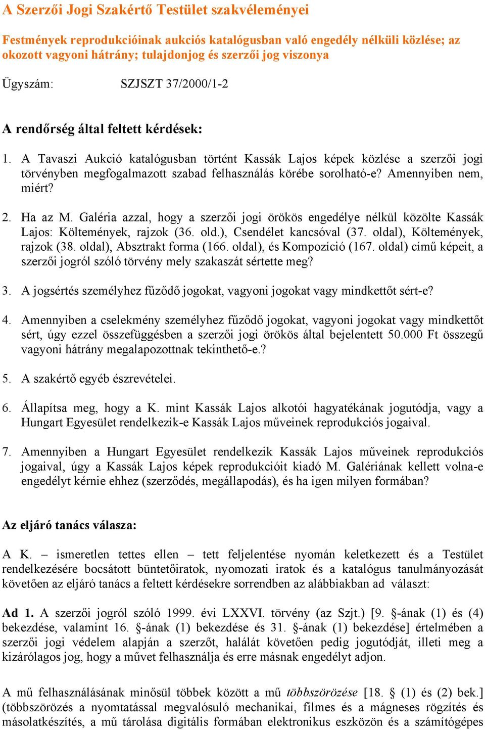 A Tavaszi Aukció katalógusban történt Kassák Lajos képek közlése a szerzői jogi törvényben megfogalmazott szabad felhasználás körébe sorolható-e? Amennyiben nem, miért? 2. Ha az M.