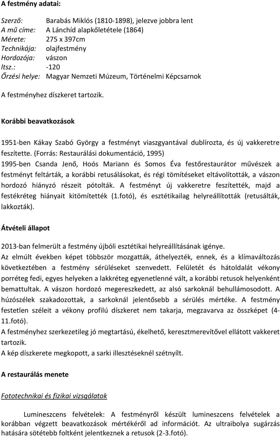 Korábbi beavatkozások 1951-ben Kákay Szabó György a festményt viaszgyantával dublírozta, és új vakkeretre feszítette.