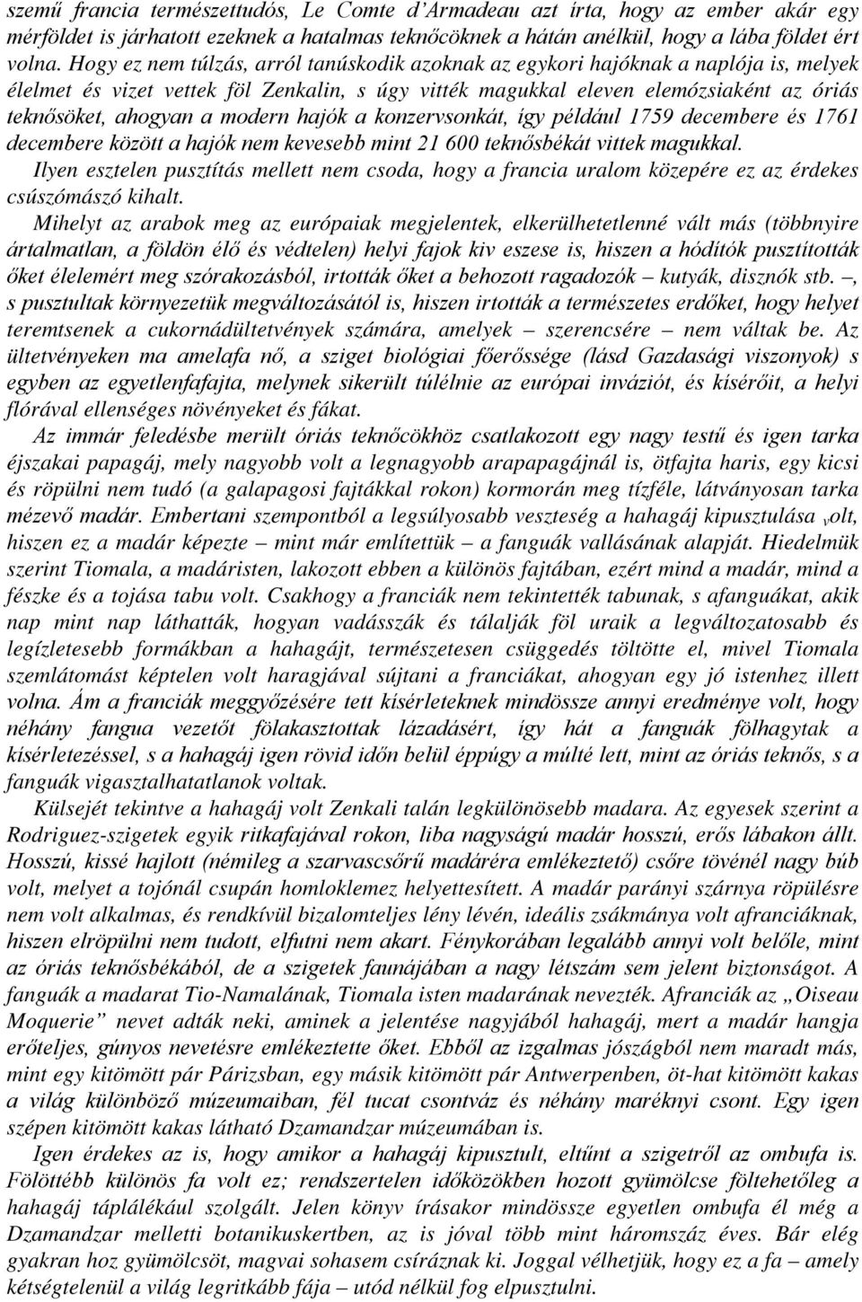 modern hajók a konzervsonkát, így például 1759 decembere és 1761 decembere között a hajók nem kevesebb mint 21 600 teknősbékát vittek magukkal.