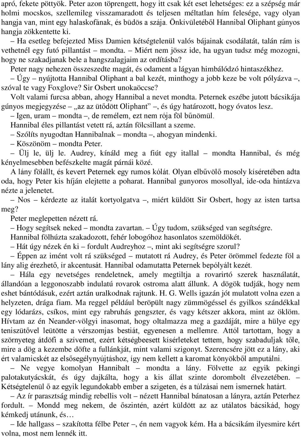 és büdös a szája. Önkívületéből Hannibal Oliphant gúnyos hangja zökkentette ki.