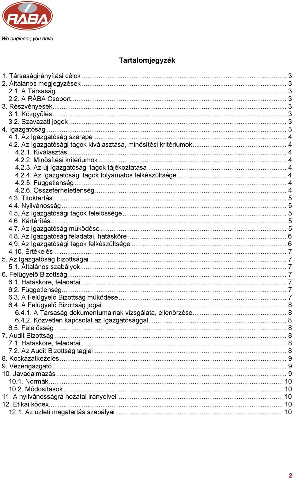 .. 4 4.2.4. Az Igazgatósági tagok folyamatos felkészültsége... 4 4.2.5. Függetlenség... 4 4.2.6. Összeférhetetlenség... 4 4.3. Titoktartás... 5 4.4. Nyilvánosság... 5 4.5. Az Igazgatósági tagok felelőssége.