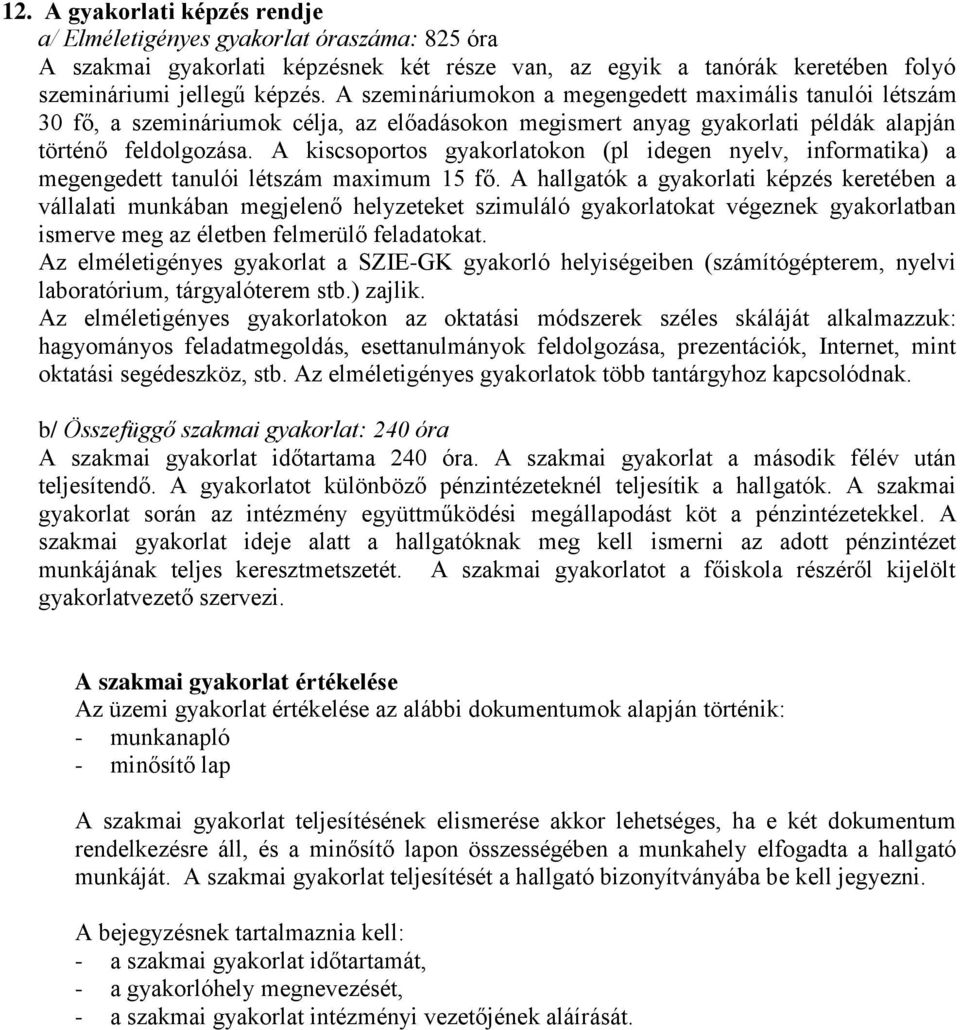 A kiscsoportos gyakorlatokon (pl idegen nyelv, informatika) a megengedett tanulói létszám maximum 15 fő.