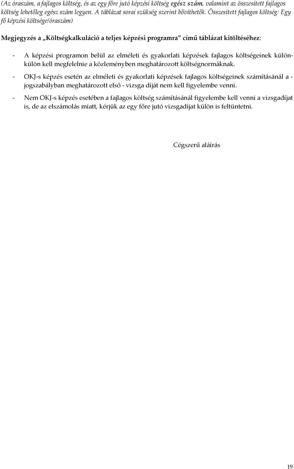 gyakorlati képzések fajlagos költségeinek különkülön kell megfelelnie a közleményben meghatározott költségnormáknak.