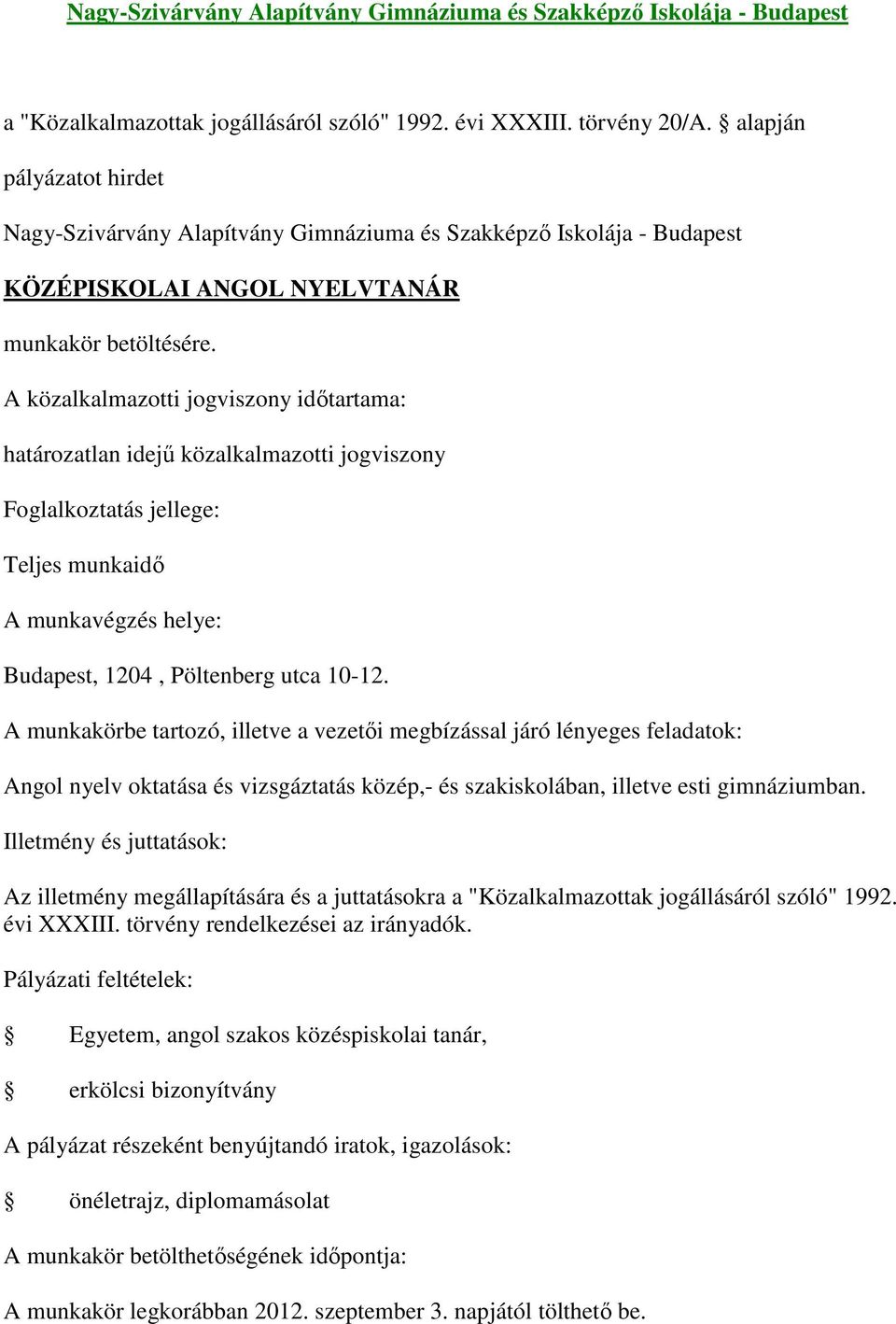 Angol nyelv oktatása és vizsgáztatás közép,- és szakiskolában, illetve esti gimnáziumban. évi XXXIII. törvény rendelkezései az irányadók.