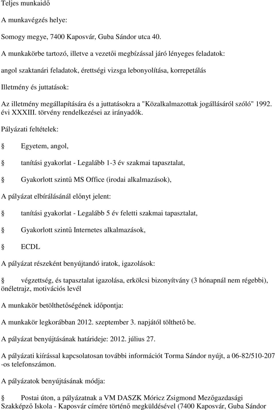 feletti szakmai tapasztalat, Gyakorlott szintű Internetes alkalmazások, ECDL A pályázat részeként benyújtandó iratok, igazolások: végzettség, és tapasztalat igazolása, erkölcsi bizonyítvány (3