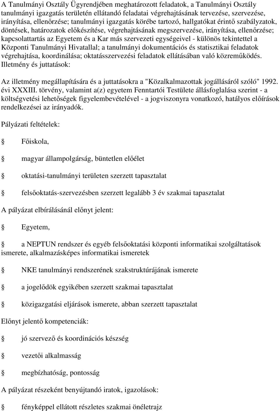 más szervezeti egységeivel - különös tekintettel a Központi Tanulmányi Hivatallal; a tanulmányi dokumentációs és statisztikai feladatok végrehajtása, koordinálása; oktatásszervezési feladatok