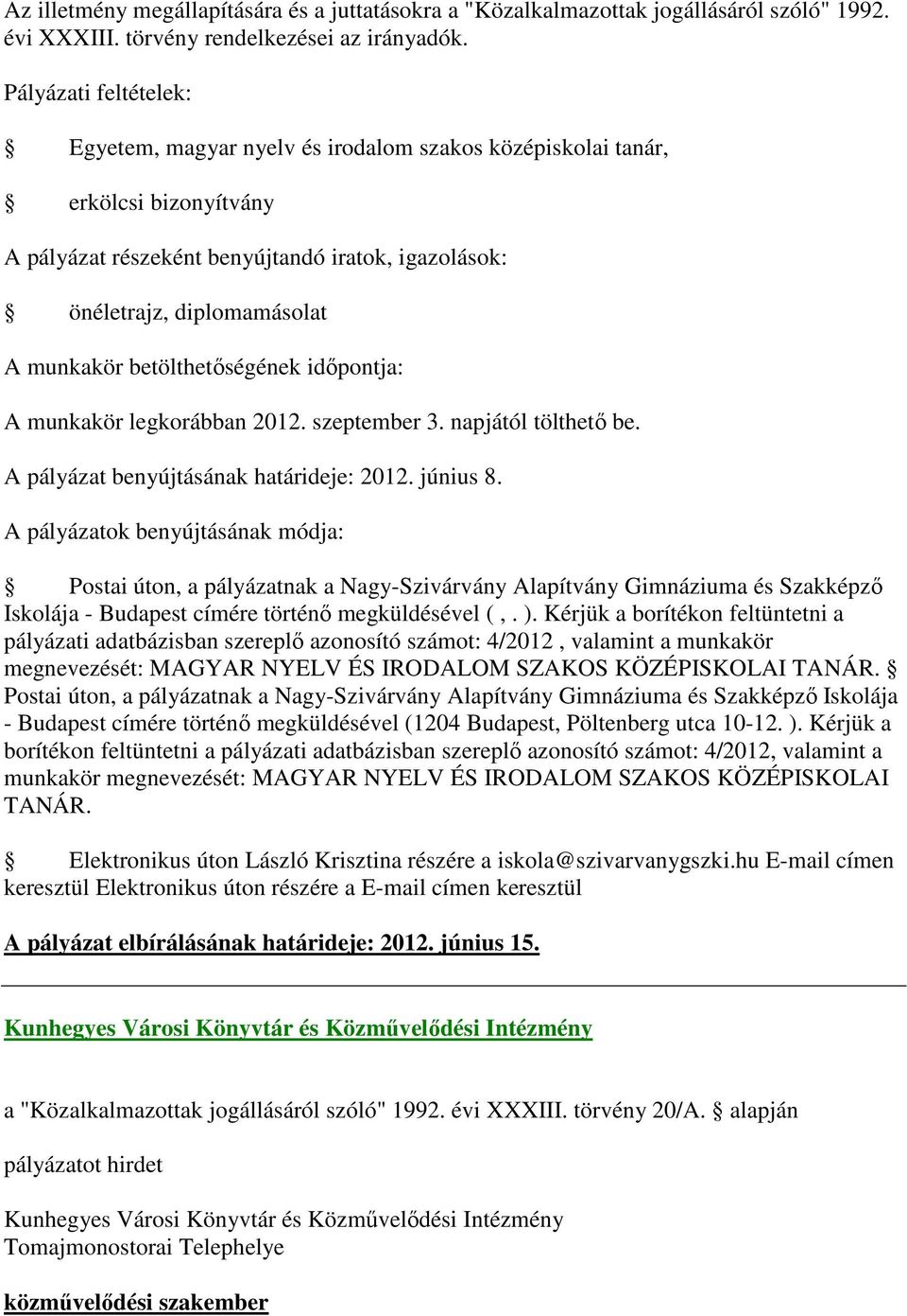 szeptember 3. napjától tölthető be. A pályázat benyújtásának határideje: 2012. június 8.