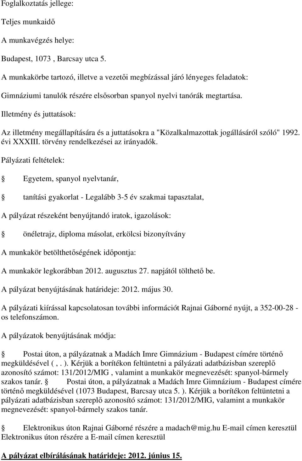 munkakör legkorábban 2012. augusztus 27. napjától tölthető be. A pályázat benyújtásának határideje: 2012. május 30.