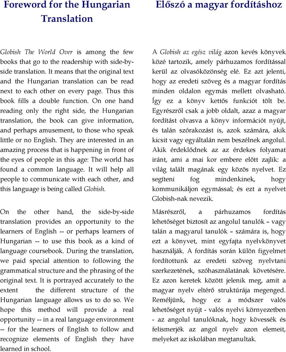 On one hand reading only the right side, the Hungarian translation, the book can give information, and perhaps amusement, to those who speak little or no English.