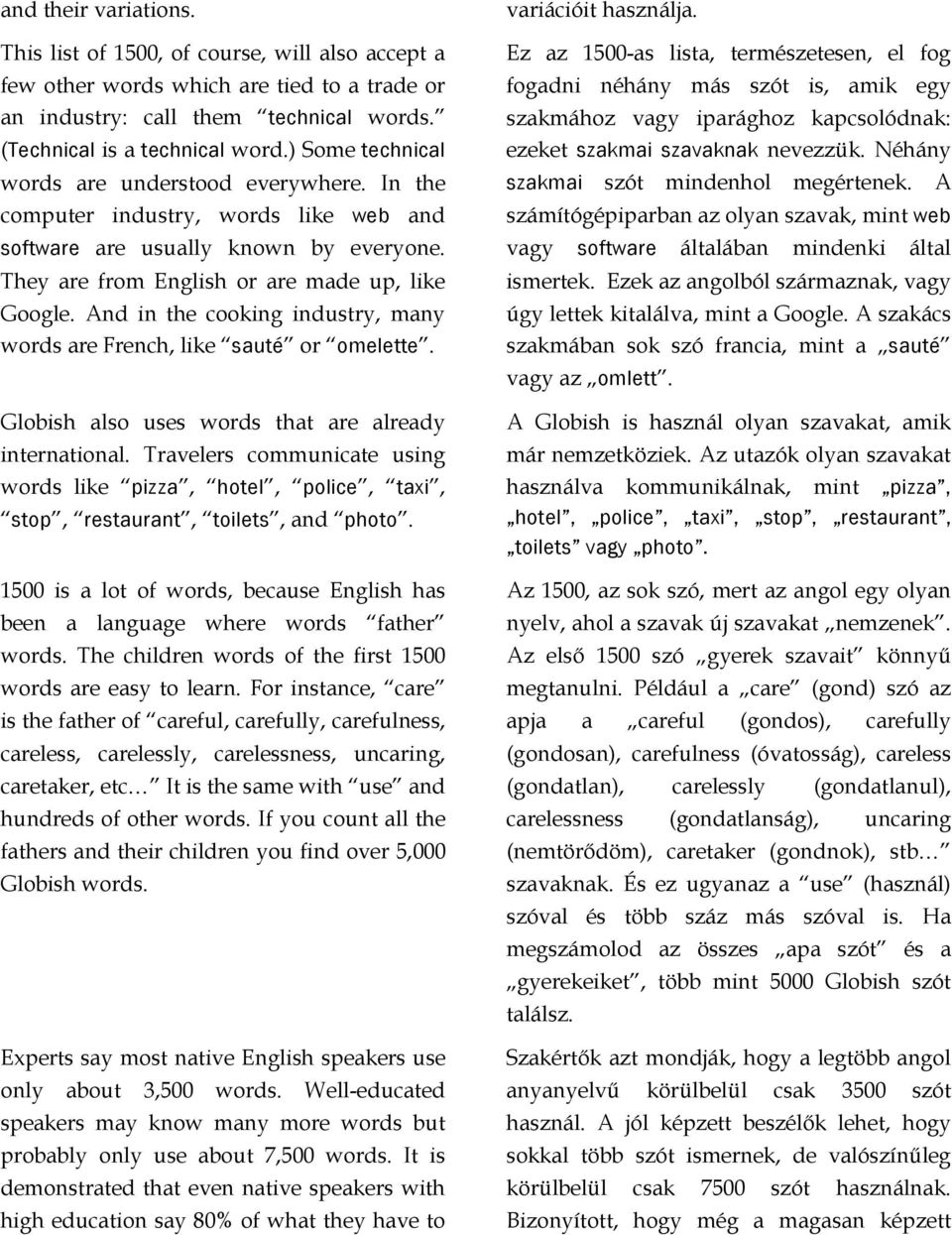 And in the cooking industry, many words are French, like sauté or omelette. Globish also uses words that are already international.