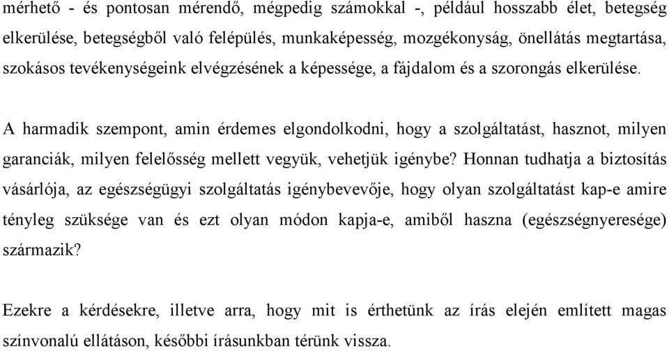 A harmadik szempont, amin érdemes elgondolkodni, hogy a szolgáltatást, hasznot, milyen garanciák, milyen felelősség mellett vegyük, vehetjük igénybe?