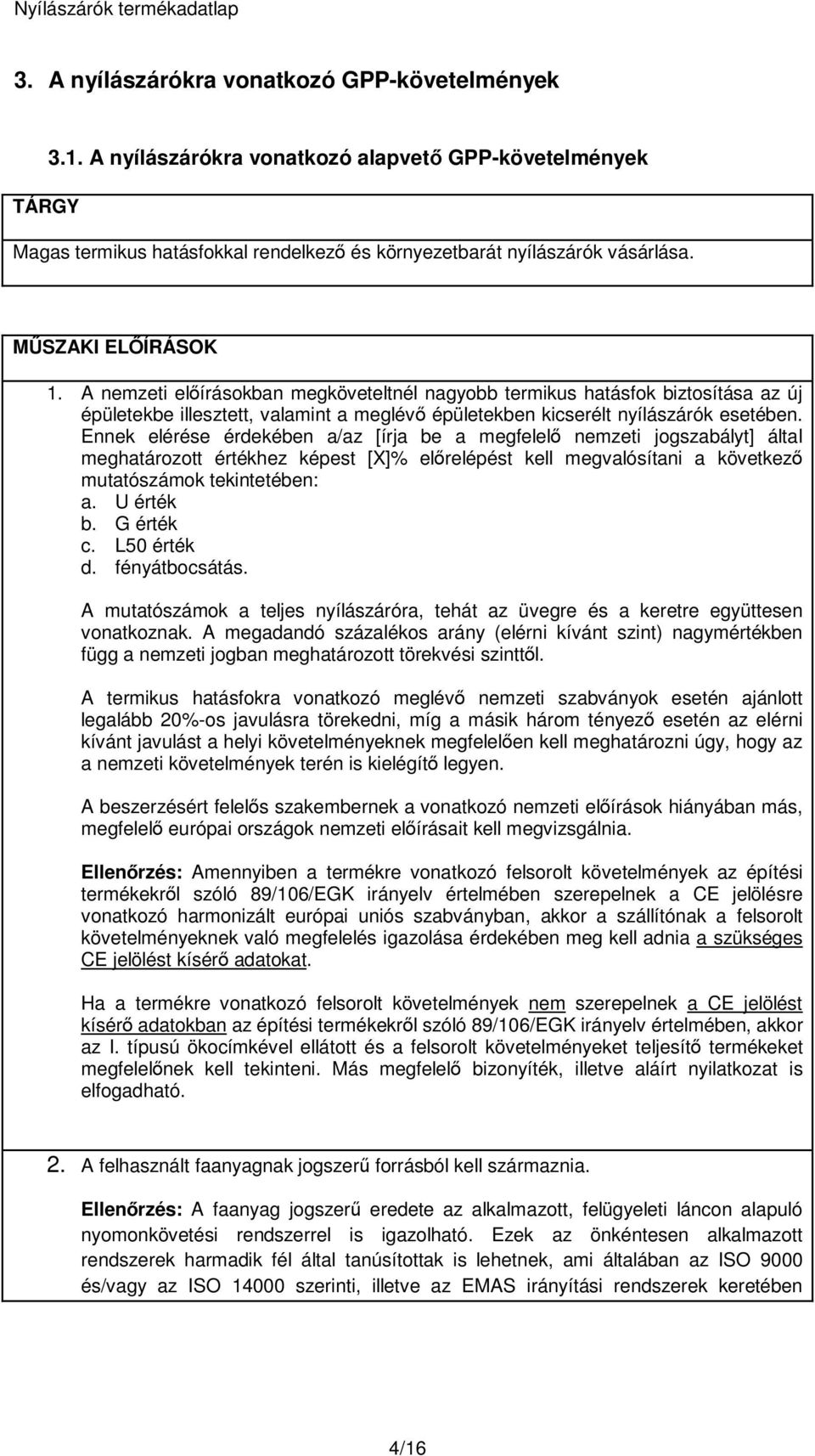 Ennek elérése érdekében a/az [írja be a megfelelő nemzeti jogszabályt] által meghatározott értékhez képest [X]% előrelépést kell megvalósítani a következő mutatószámok tekintetében: a. U érték b.