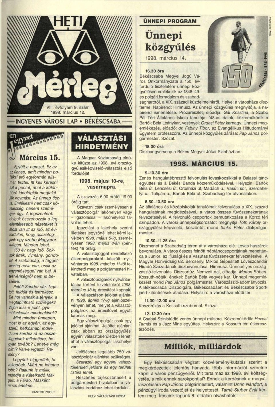 A legszentebb dolgok összehozzák a legellentétesebb nézeteket is. Most van itt az idő, az évfordulón, hogy összefogjunk egy szebb Magyarországért. Minden lehet. 50 év nagy idő.