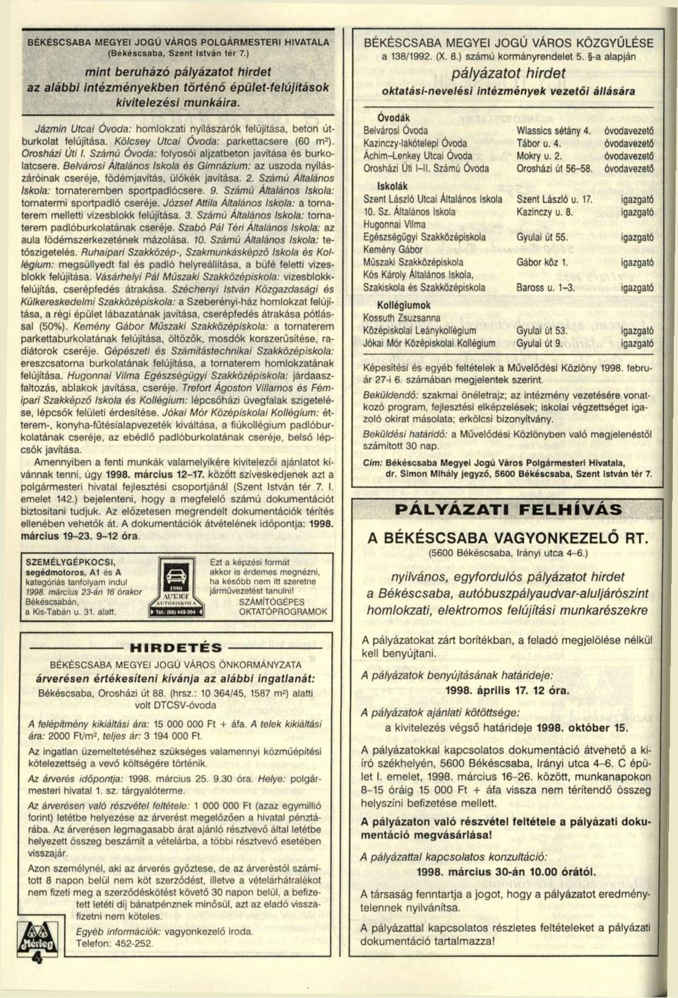 Számú Óvoda: folyosói aljzatbeton javítása és burkolatcsere. Belvárosi Általános Iskola és Gimnázium: az uszoda nyílászáróinak cseréje, födémjavítás, ülőkék javítása. 2.