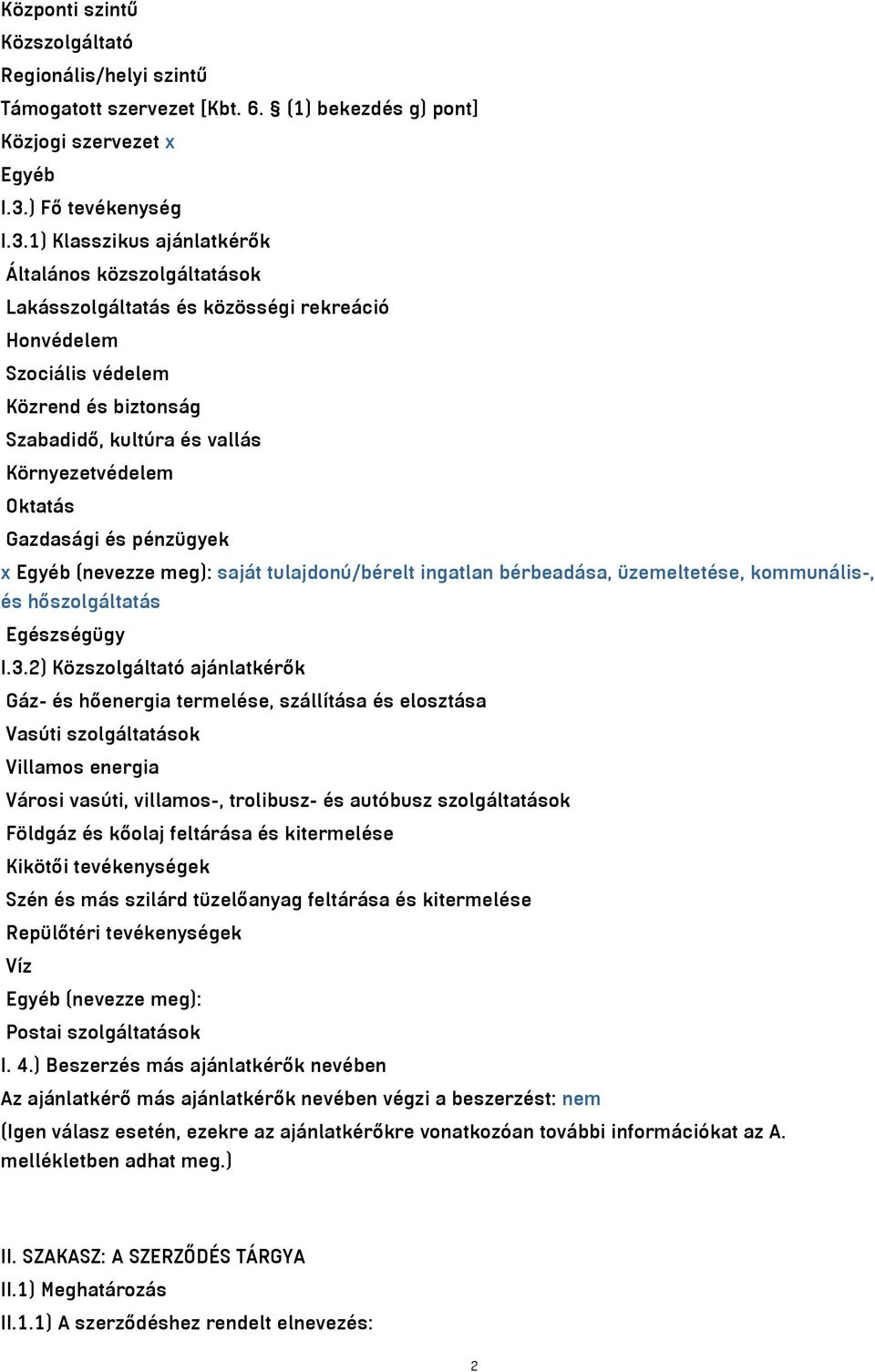 1) Klasszikus ajánlatkérők Általános közszolgáltatások Lakásszolgáltatás és közösségi rekreáció Honvédelem Szociális védelem Közrend és biztonság Szabadidő, kultúra és vallás Környezetvédelem Oktatás