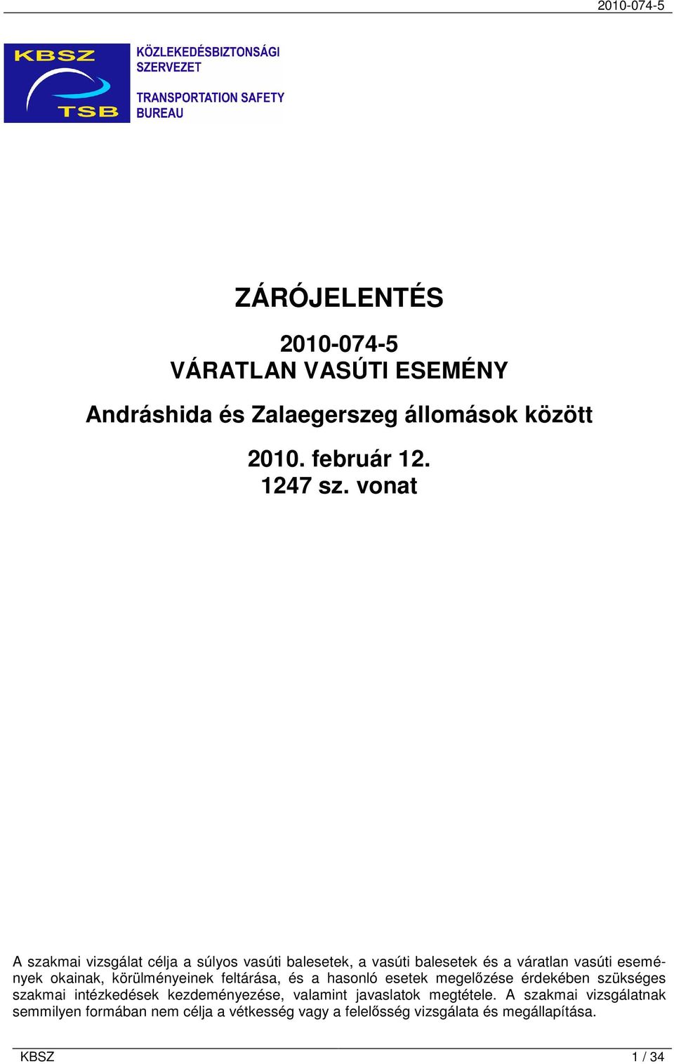 körülményeinek feltárása, és a hasonló esetek megelőzése érdekében szükséges szakmai intézkedések kezdeményezése, valamint