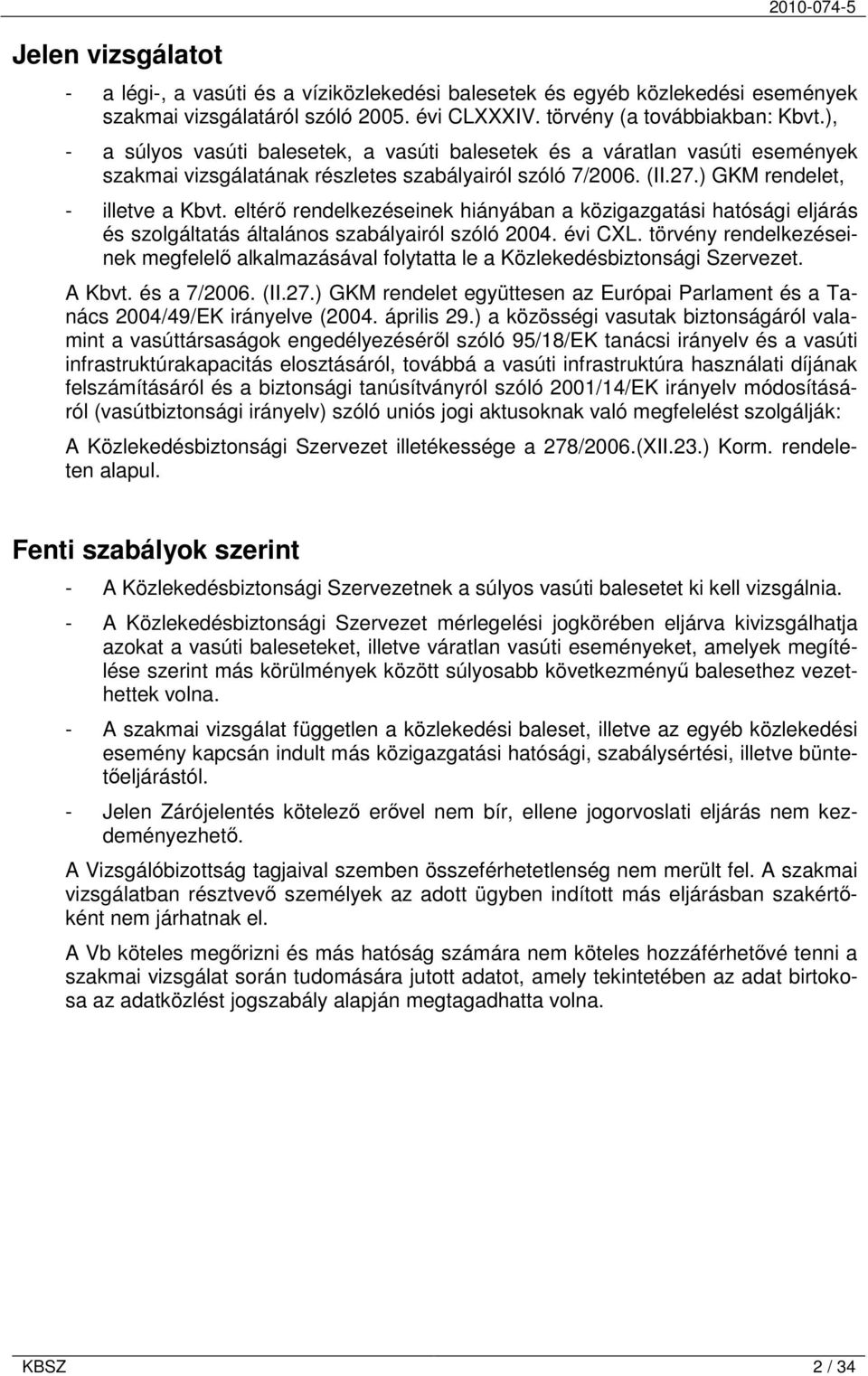 eltérő rendelkezéseinek hiányában a közigazgatási hatósági eljárás és szolgáltatás általános szabályairól szóló 2004. évi CXL.