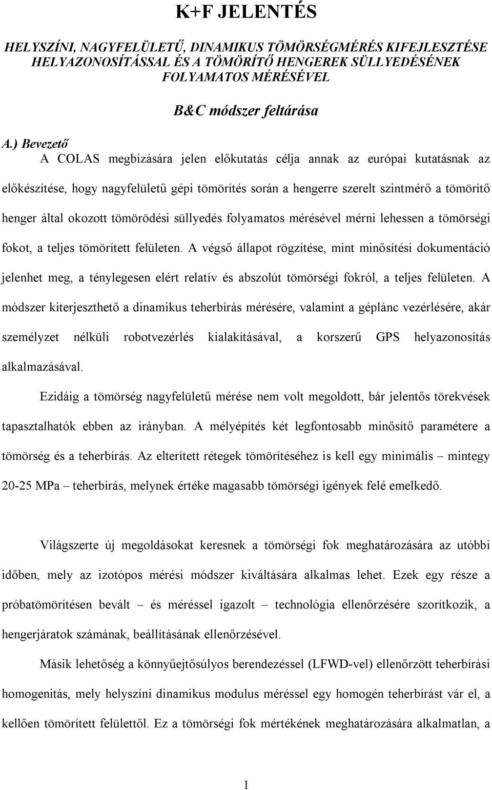 tömörödési süllyedés folyamatos mérésével mérni lehessen a tömörségi fokot, a teljes tömörített felületen.