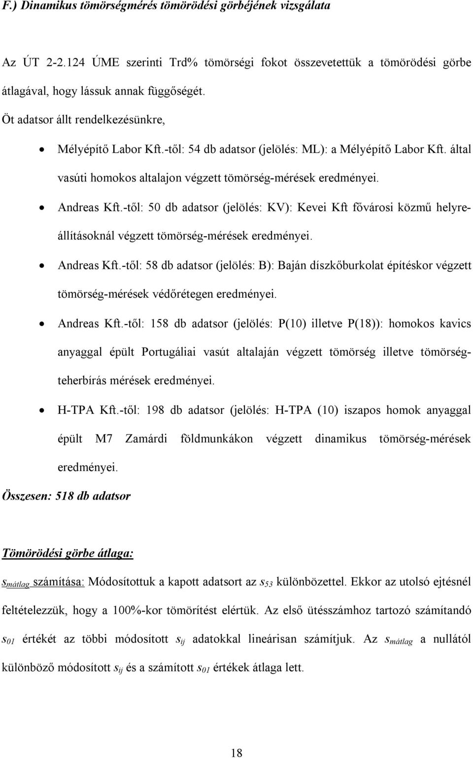 -től: 50 db adatsor (jelölés: KV): Kevei Kft fővárosi közmű helyreállításoknál végzett tömörség-mérések eredményei. Andreas Kft.