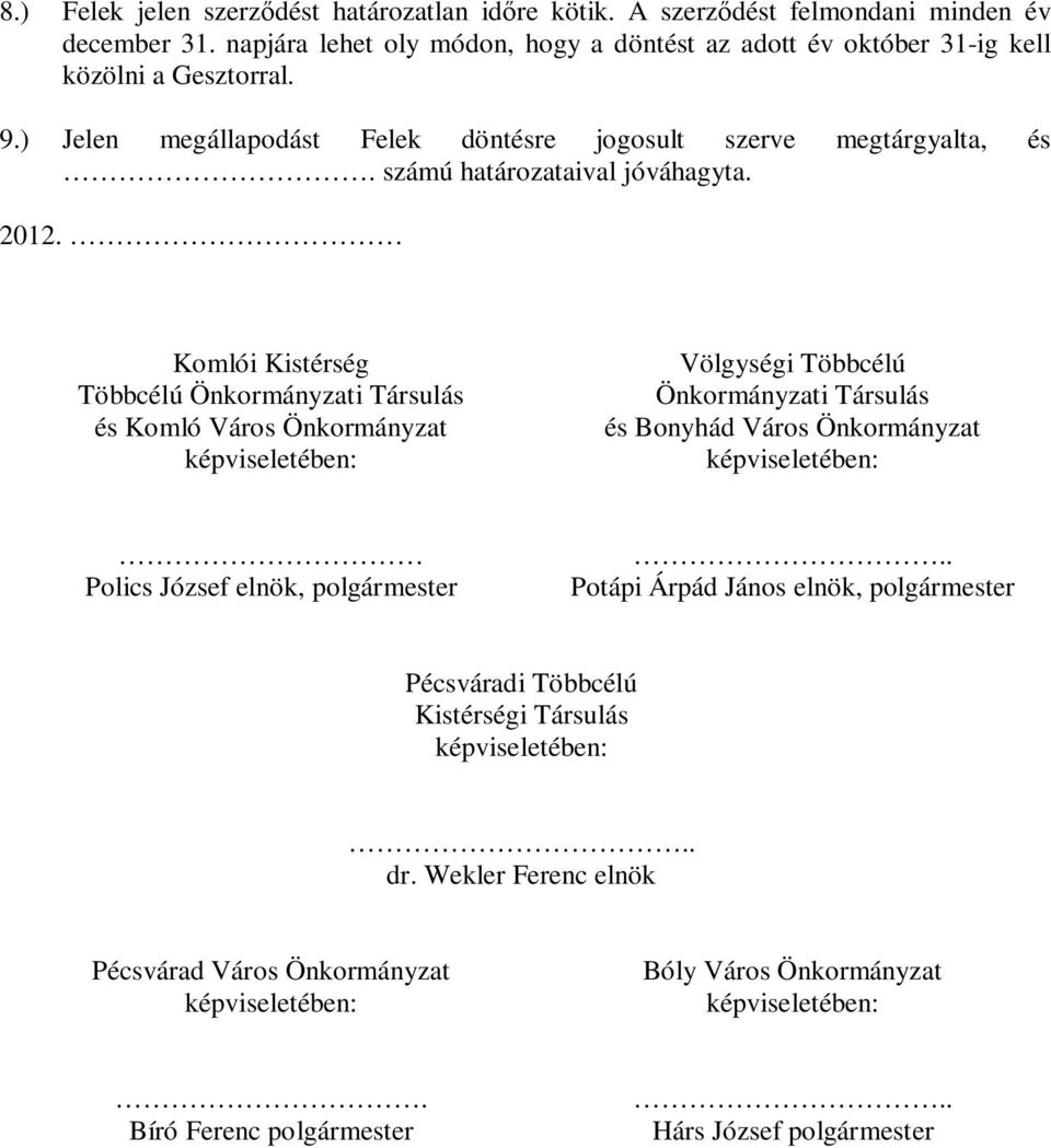 Komlói Kistérség Többcélú Önkormányzati Társulás és Komló Város Önkormányzat képviseletében: Völgységi Többcélú Önkormányzati Társulás és Bonyhád Város Önkormányzat képviseletében: Polics József