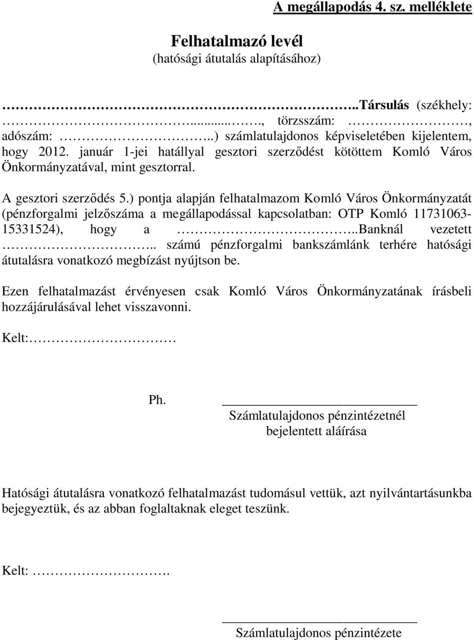 ) pontja alapján felhatalmazom Komló Város Önkormányzatát (pénzforgalmi jelzőszáma a megállapodással kapcsolatban: OTP Komló 11731063-15331524), hogy a..banknál vezetett.