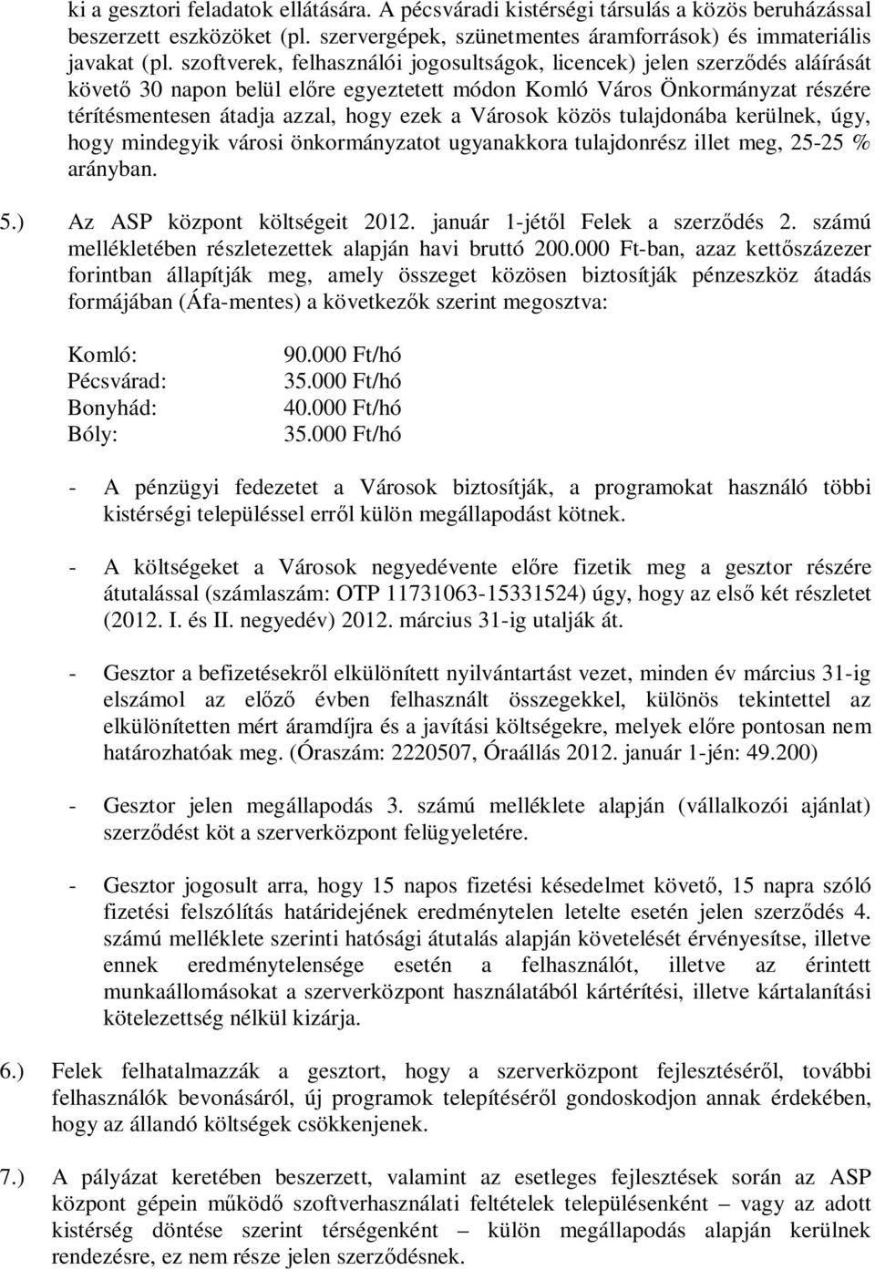 Városok közös tulajdonába kerülnek, úgy, hogy mindegyik városi önkormányzatot ugyanakkora tulajdonrész illet meg, 25-25 % arányban. 5.) Az ASP központ költségeit 2012.