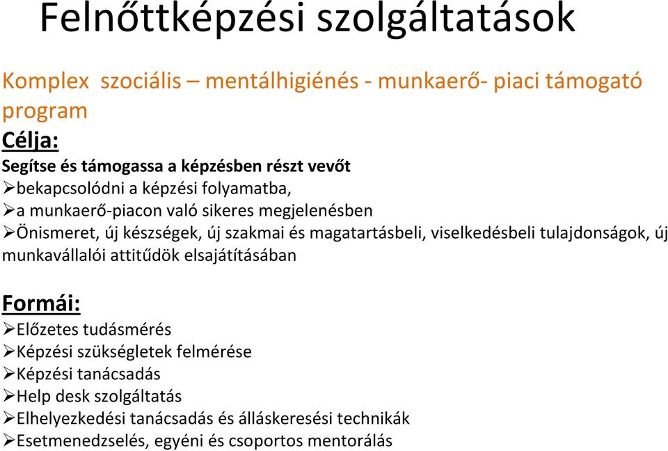 magatartásbeli, viselkedésbeli tulajdonságok, új munkavállalói attitűdök elsajátításában Formái: Előzetes tudásmérés Képzési szükségletek