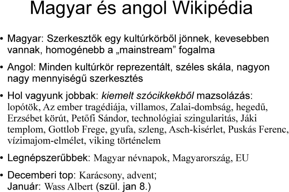 villamos, Zalai-dombság, hegedű, Erzsébet körút, Petőfi Sándor, technológiai szingularitás, Jáki templom, Gottlob Frege, gyufa, szleng, Asch-kisérlet,