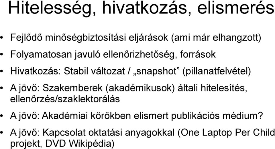 Szakemberek (akadémikusok) általi hitelesítés, ellenőrzés/szaklektorálás A jövő: Akadémiai körökben