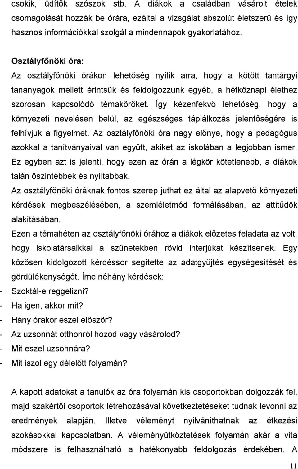 Így kéznfkvő lhtőség, hogy a könyzti nvlésn blül, az gészségs tálálkozás jlntőségé is flhívjuk a figylmt.