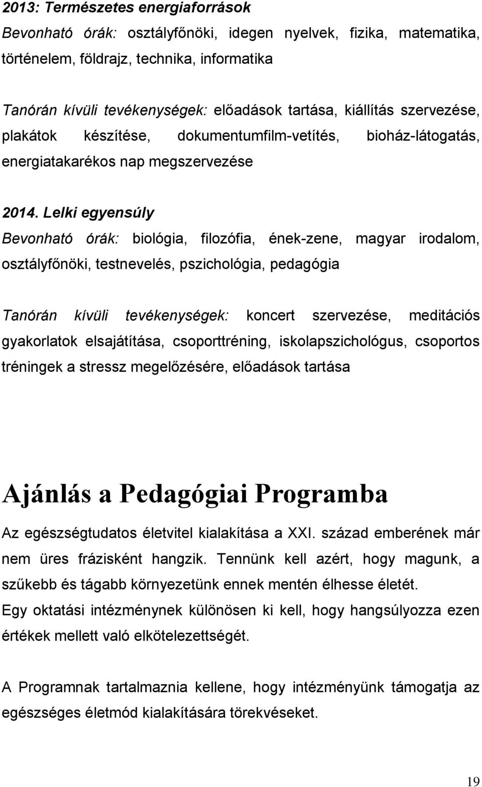 Llki gynsúly Bvonható óák: biológia, filozófia, énk-zn, magya iodalom, osztályfőnöki, tstnvlés, szihológia, dagógia Tanóán kívüli tvéknységk: kont szvzés, mditáiós gyakolatok lsajátítása, sootténing,