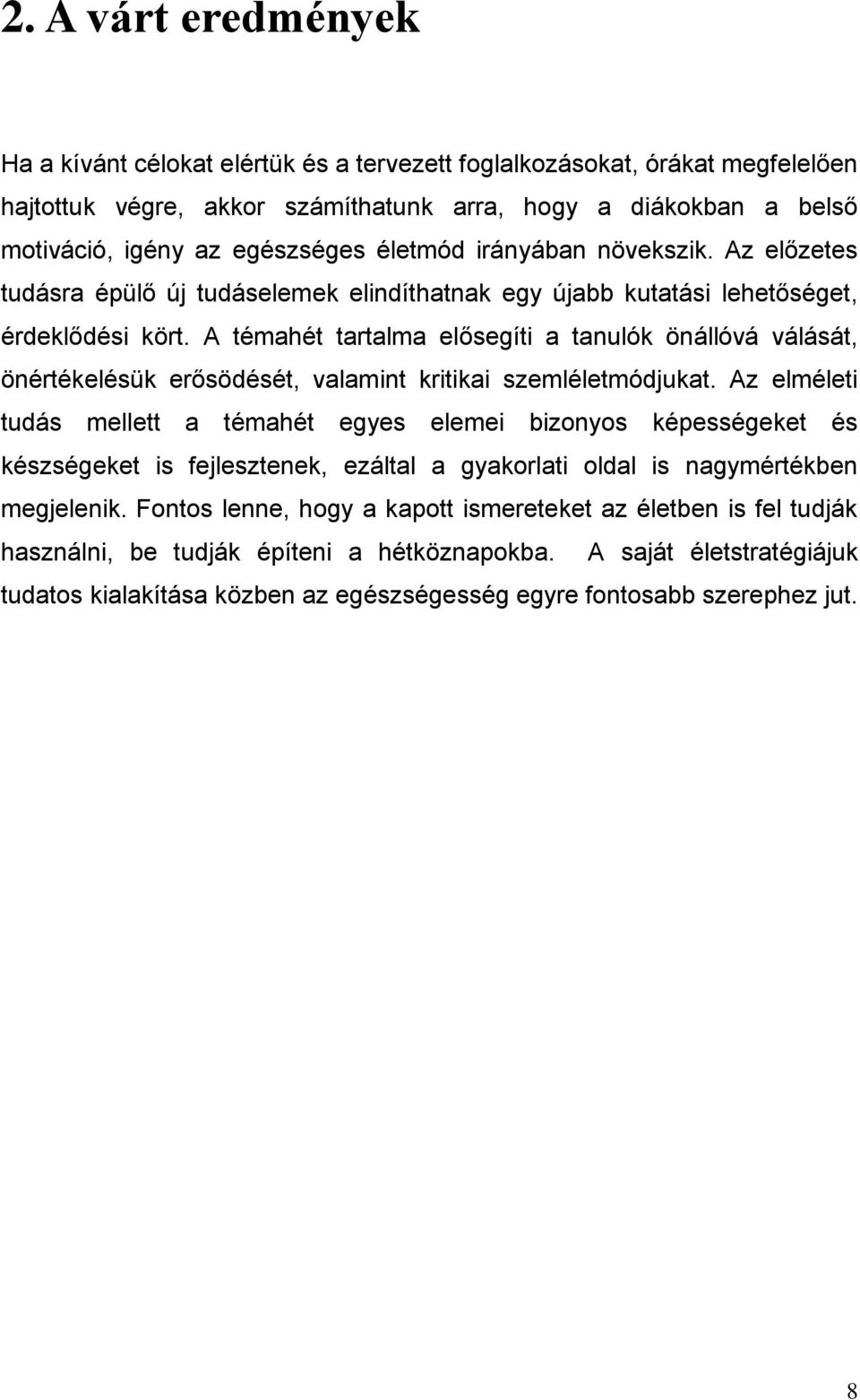 A témahét tatalma lősgíti a tanulók önállóvá válását, önétéklésük ősödését, valamint kitikai szmléltmódjukat.