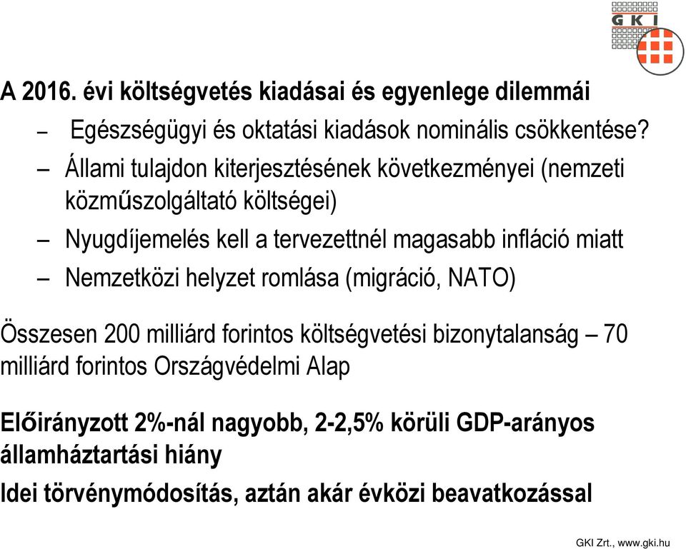 infláció miatt Nemzetközi helyzet romlása (migráció, NATO) Összesen 200 milliárd forintos költségvetési bizonytalanság 70 milliárd