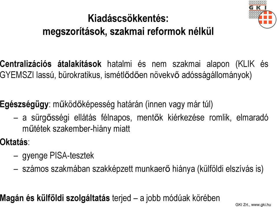 a sürgősségi ellátás félnapos, mentők kiérkezése romlik, elmaradó műtétek szakember-hiány miatt Oktatás: gyenge PISA-tesztek